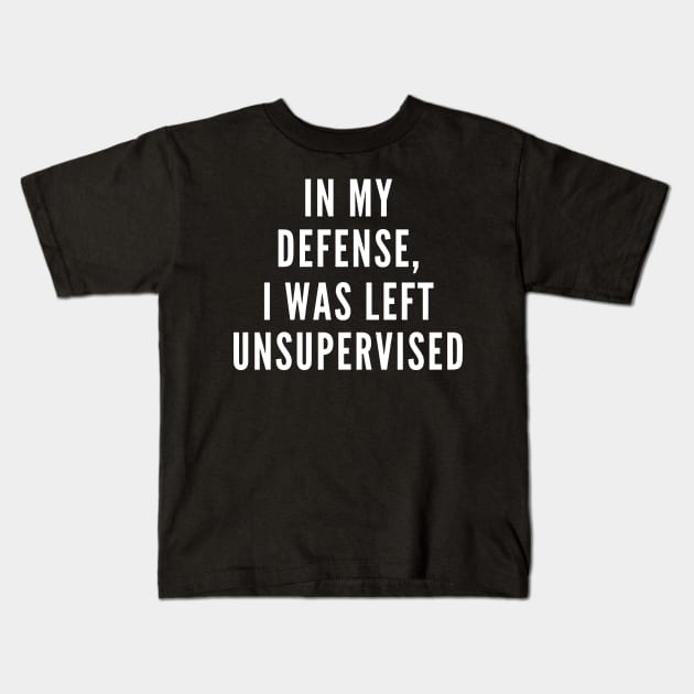 I Was Left Unsupervised Kids T-Shirt by Likeable Design